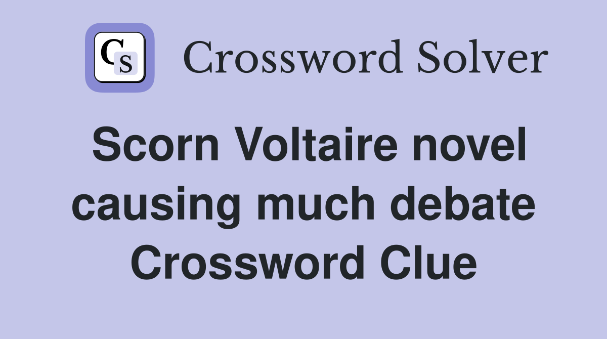 Scorn Voltaire novel causing much debate Crossword Clue Answers